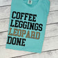Coffee, Leggings, Leopard, Done Shirt